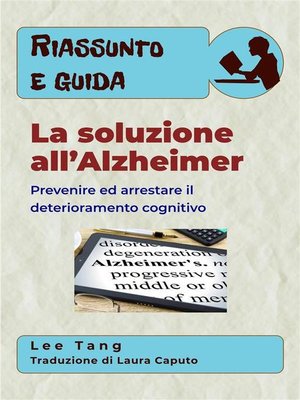 cover image of Riassunto E Guida &#8211; La Soluzione All'Alzheimer--Prevenire Ed Arrestare Il Deterioramento Cognitivo